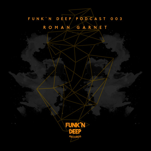 Funk'n Deep Podcast 003 - Roman Garnet