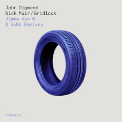 BEDDIGI53 John Digweed & Nick Muir -Gridlock - Jimmy Van M & Sabb 7AM Remix Preview