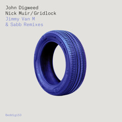 BEDDIGI53 John Digweed & Nick Muir -Gridlock - Jimmy Van M & Sabb Remixes