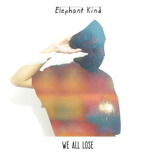 07. Elephant Kind - We All Lose (Holy Sh*t)