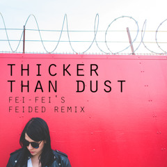Thicker Than Dust (Fei-Fei's Feided Remix)
