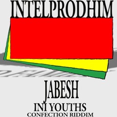 JABESH  INI Wanh See We Youths Rise By Jabesh  Confection Riddim  INTELPRODHIM 2014