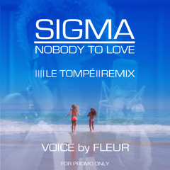 Sigma - Nobody to Love - unofficial Le Tompé RMX