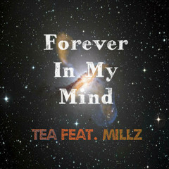 Tea ~ Forever In My Mind Ft Millz