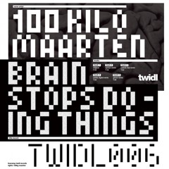 TWIDL006 100 Kilo Maarten - Brain Stops Doing Things (Original Mix)