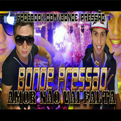 Dj Leandro K Feat Bonde Pressão - Amor Não Vai Falta