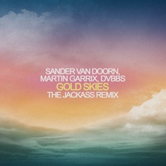 Sander Van Doorn & Martin Garrix & DVBBS feat. Aleesia - Gold Skies (The Jackass Remix)