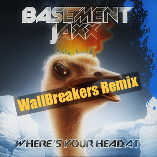 Basement Jaxx - Where Is Your Head At (WallBreakers Remix)Free Download!!!