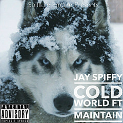 Jay Spiffy ft. Maintain- Cold World