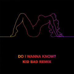 Arctic Monkey - Do I Wanna Know (KID BAD REMIX)