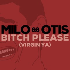 Milo & Otis - Memebahton EP pt 1: Bitch Please (Virgin Ya)