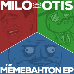Milo & Otis - Memebahton EP pt 2: (Feel) Like A Sir