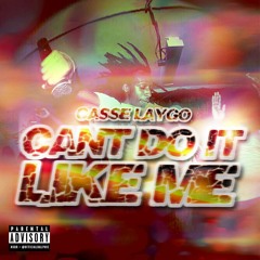 Casse LayGo - Can't Do It Like Me