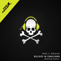 Pavel X. Rakusan - Believe in Conscindo (Bootleg Mashup)