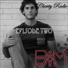BAM! Presents: Clarity Radio - Episode Two