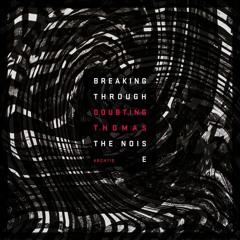 [ARCH110] DoubtingThomas - Breaking Through The Noise