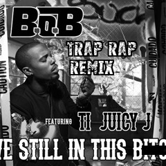 B.o.B - We Still In This Bitch ft. T.I. & Juicy J