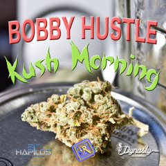 BOBBY HUSTLE - KUSH MORNING - DYNASTY RECORDS