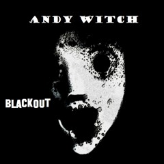 Andy Witch - Blackout!!(snipped - Demo)