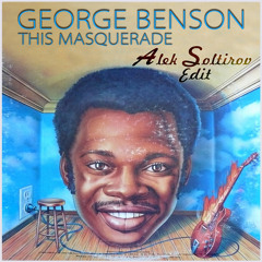 George Benson - This Masquerade (Alek Soltirov Edit) [FREE DOWNLOAD]