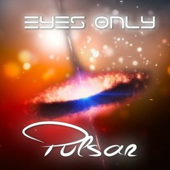 Eyes Only - Pulsar