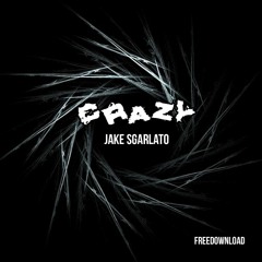 JakeSgarlato - Crazy [FREE DOWNLOAD]