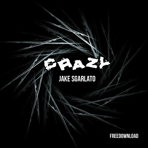 JakeSgarlato - Crazy [FREE DOWNLOAD]