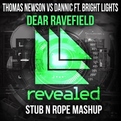 Thomas Newson Vs Dannic Ft.Bright Lights - Dear Ravefield(Stub N Rope Mashup)