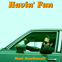 Matt Stackswell - Havin' Fun (2012)