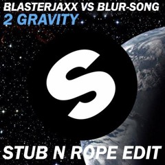 Blasterjaxx Vs Blur - Song 2 Gravity(Stub N Rope Edit)