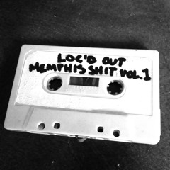 LOC'D OUT MEMPHIS SHIT VOL.1
