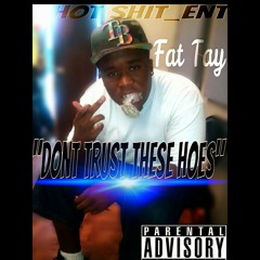 Fat Tay "Dont Trust These Hoes" Ft Tae Beas & G.I