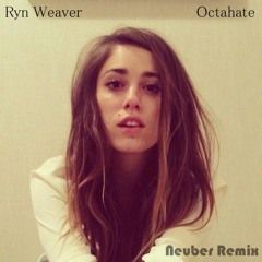Ryn Weaver - Octahate (Neuber Remix)  [Free Download]