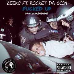 Zeeko Ft. Rocket Da Goon - Fucked Up (prod. Supreme)
