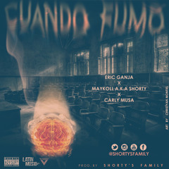 Cuando Fumo ft. Eric Ganja x Carly Musa (Prod. by Shorty's Family)