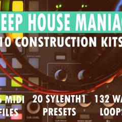 Deep House Maniac - 10 Construction Kits - WAV | MIDI & SYLENTH1 PRESETS