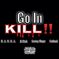 Go In...KILL! (Feat. B-Mak, Lenny Dope, Fatboii)