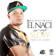 El Naci- Slow - By @FatDaddyrd