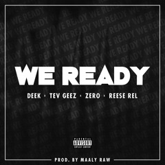 We Ready (Prod. Maaly Raw) [Deek, Tev Geez, Zero & Reese Rel]
