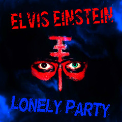 Elvis Einstein - Lonely Party (FREE DOWNLOAD!!!)