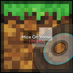 Mice On Venus -FP5 Mix- (Org:C418 - Mice On Venus / Minecraft)