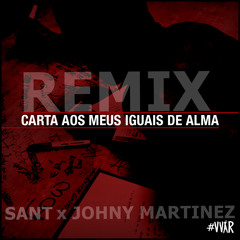 SANT - Carta Aos Meus Iguais De Alma (REMIX - Johny Martinez)#VVAR