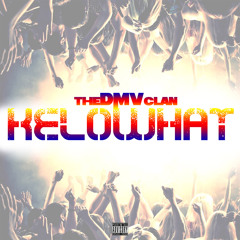 TheDMVclan - Kelowhat