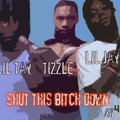 Tizzle, Lil Tay, Lil Jay (southside shawty) - shut this bitch down