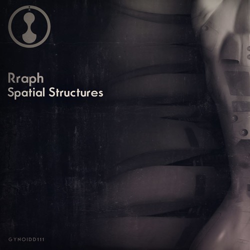 Rraph - Spatial Structures EP [Gynoid Audio]