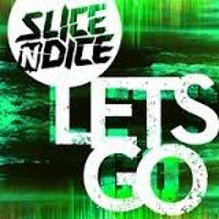 Slice N Dice- Lets Go (Original Mix)