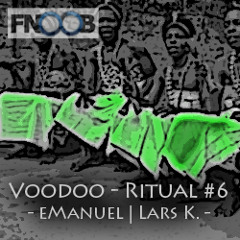 eManuel | Lars K. -- Voodoo - Ritual 6 @ fnoob - techno radio