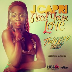 J Capri - Need Your Love [Tweety Bird Riddim] August 2014