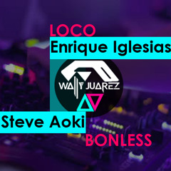 LOCO - ENRIQUE IGLESIAS Vs. BONLESS - STEVE AOKI (WallyShow) (Original Mix(