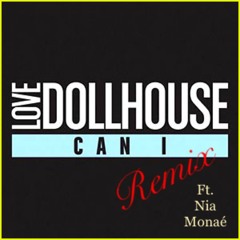 Love Dollhouse Ft Nia Monae'  "Can I" REMIX